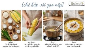 huong-dan-cach-nau-che-bap-voi-gao-nep-tung-buoc-chi-tiet